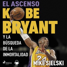 El ascenso. Kobe Bryant y la búsqueda de la inmortalidad