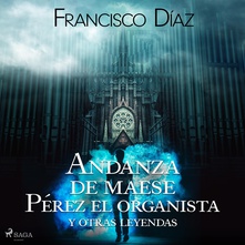 Andanza de maese Pérez el organista y otras leyendas