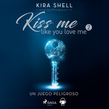 Un juego peligroso. Kiss me like you love me 2