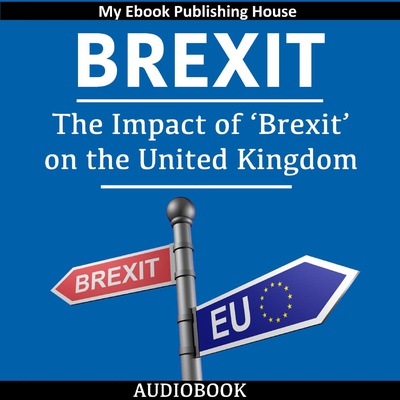 Brexit: The Impact of Brexit on the United Kingdom