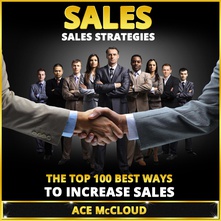 Sales Strategies: The Top 100 Best Ways