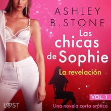 Las chicas de Sophie 1: La revelación – Una novela corta erótica