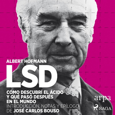 LSD. Cómo descubrí el ácido y qué pasó después en el mundo