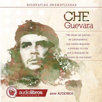 El Che Guevara.(Biografía Dramatizada)