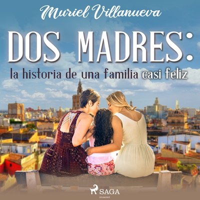 Dos Madres: la historia de una familia casi feliz