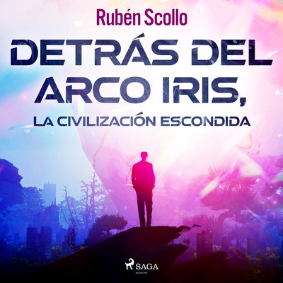 Detrás del arco iris, la civilización escondida