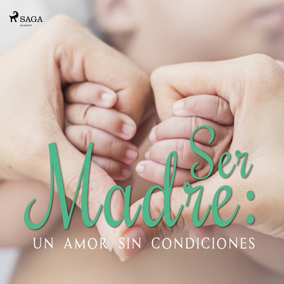 Ser Madre: Un amor sin condiciones 