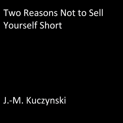 Two Reasons Not to Sell Yourself Short