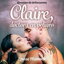 Amantes de delincuentes - Claire, doctora en peligro - un relato corto erótico