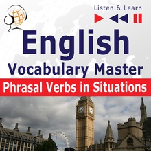 English Vocabulary Master: Phrasal Verbs in situations (Proficiency Level: Intermediate / Advanced B2-C1 – Listen & Learn)