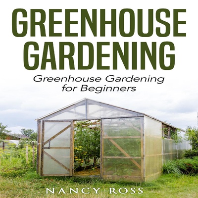Greenhouse Gardening: Beginners