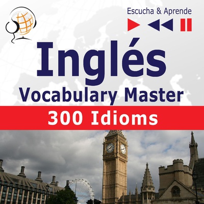 Inglés. Vocabulary Master: 300 Idioms Nivel  B2-C1