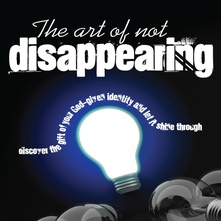 The Art of Not Disappearing