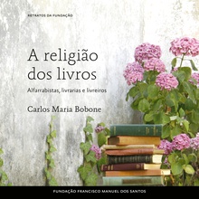 A Religião dos Livros - Alfarrabistas, Livrarias e Livreiros