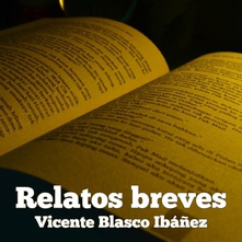 Relatos breves de Vicente Blasco Ibáñez