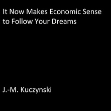 It Now Makes Economic Sense to Follow Your Dreams